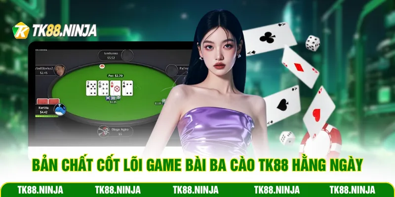Bản chất cốt lõi game bài ba cào Tk88 hằng ngày