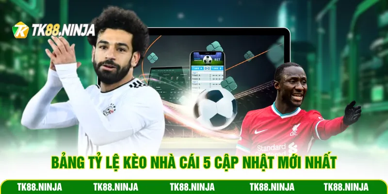 Bảng tỷ lệ kèo Nhà cái 5 cập nhật mới nhất