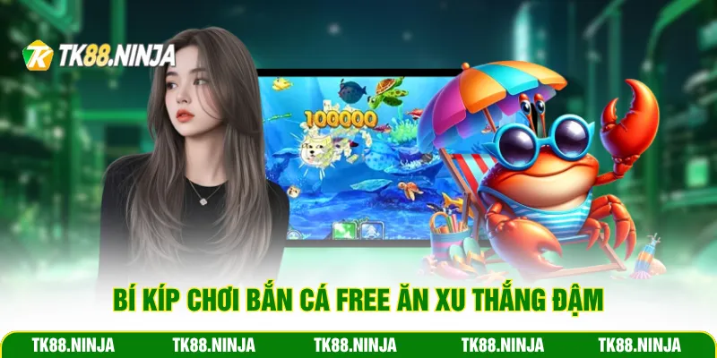 Bí kíp chơi bắn cá free ăn xu thắng đậm