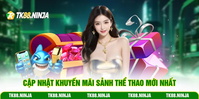 Cập nhật khuyến mãi Tk88 sảnh thể thao mới nhất