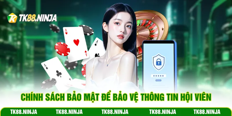 Chính sách bảo mật để bảo vệ thông tin hội viên