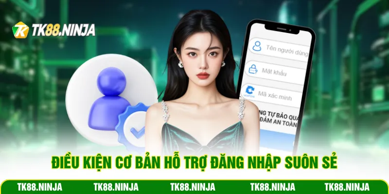 Điều kiện cơ bản hỗ trợ đăng nhập Tk88 suôn sẻ
