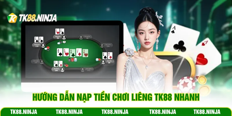 Hướng dẫn nạp tiền chơi liêng Tk88 nhanh