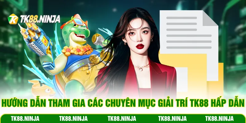 Hướng dẫn tham gia các chuyên mục giải trí Tk88 hấp dẫn