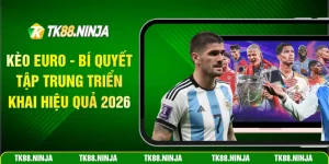 Kèo Euro bí kíp tập trung triển khai hiệu quả 2026