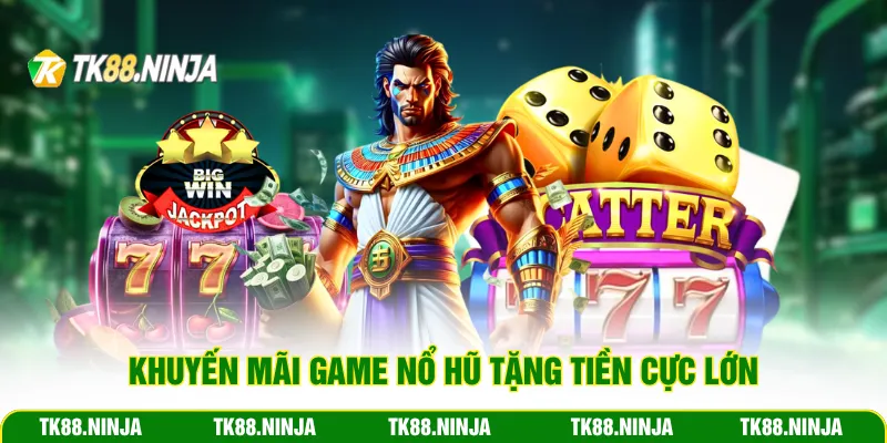 Khuyến mãi game nổ hũ tặng tiền cực lớn