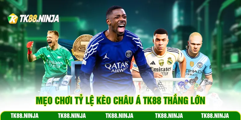 Mẹo chơi tỷ lệ kèo châu Á TK88 thắng lớn