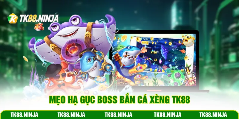 Mẹo hạ gục boss bắn cá Xèng Tk88