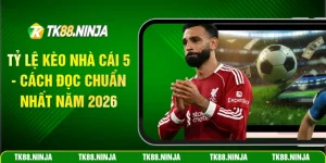 Tỷ lệ kèo nhà cái 5 cách đọc chuẩn nhất năm 2026